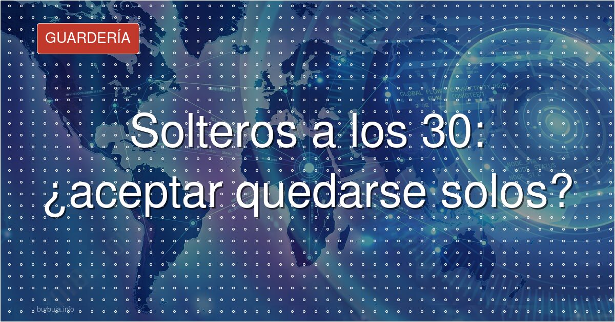 Solteros a los 30: ¿aceptar quedarse solos?