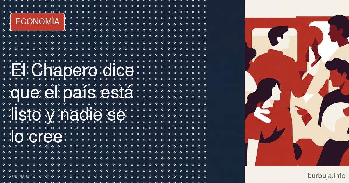 El Chapero dice que el país está listo y nadie se lo cree