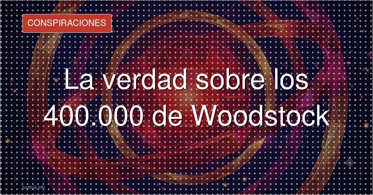 ¿Woodstock reunió de verdad a 400.000 personas?