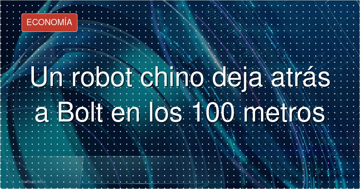 El robot chino ha volado los 100 metros: 9,32 segundos