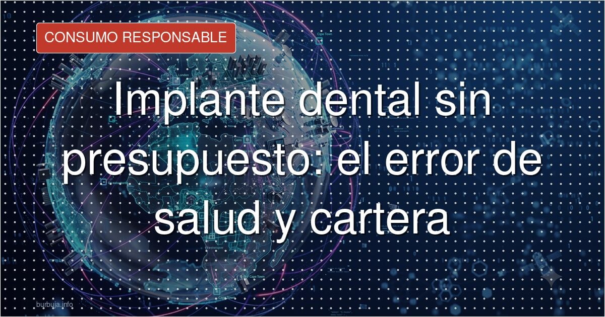 Implante dental sin presupuesto: el error de salud y cartera