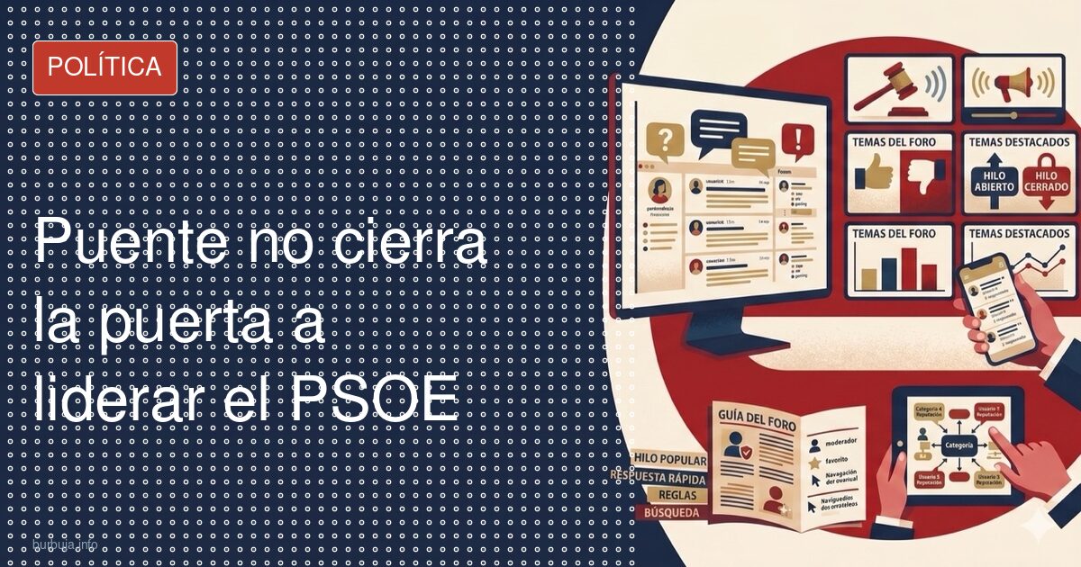 Puente no descarta liderar el PSOE y agita el partido
