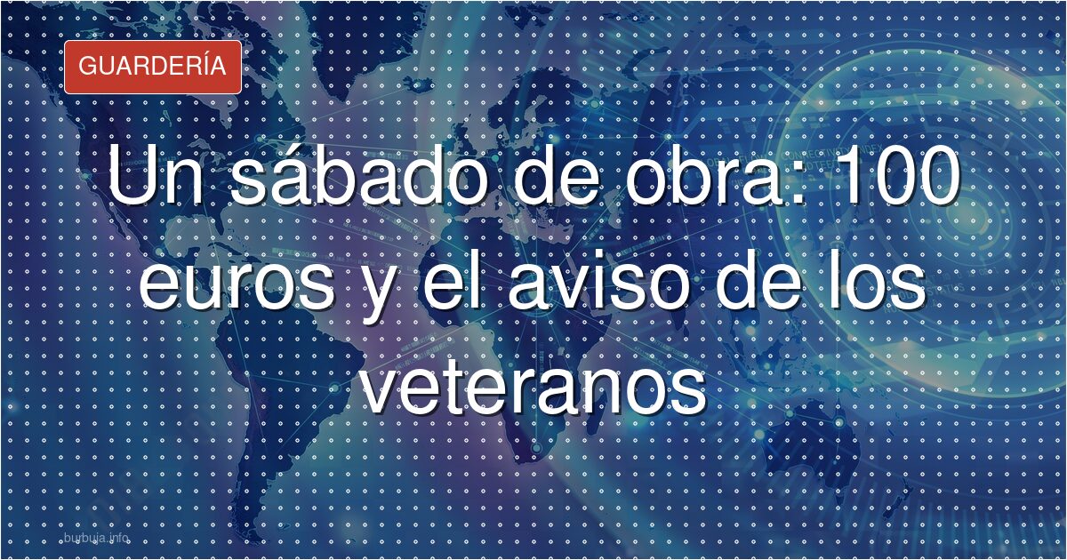 100 euros por un sábado de obra: ¿negocio o trampa?