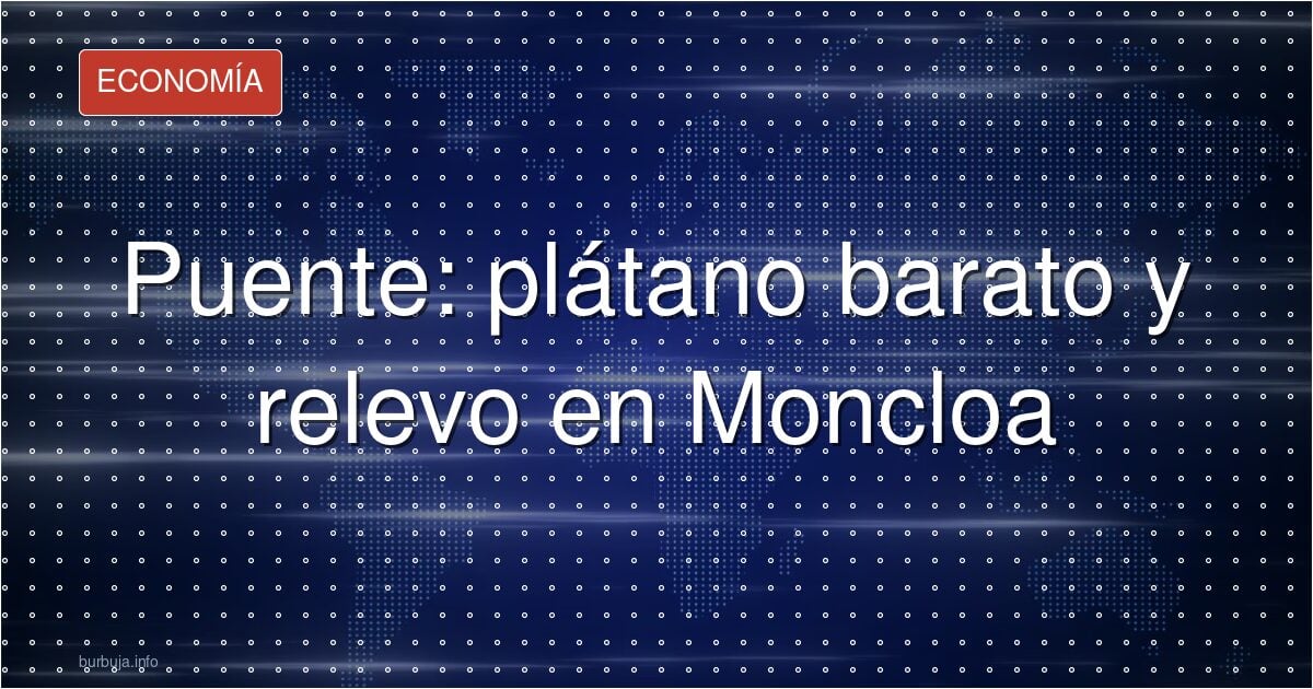 Puente promete plátanos baratos para gobernar