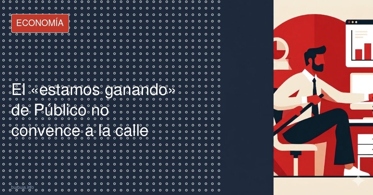 El «estamos ganando» de Público no convence a la calle