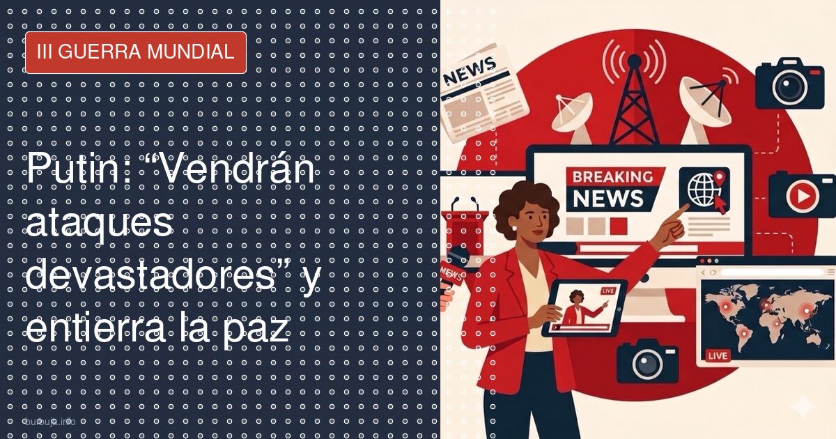 Putin: «Vendrán ataques devastadores»