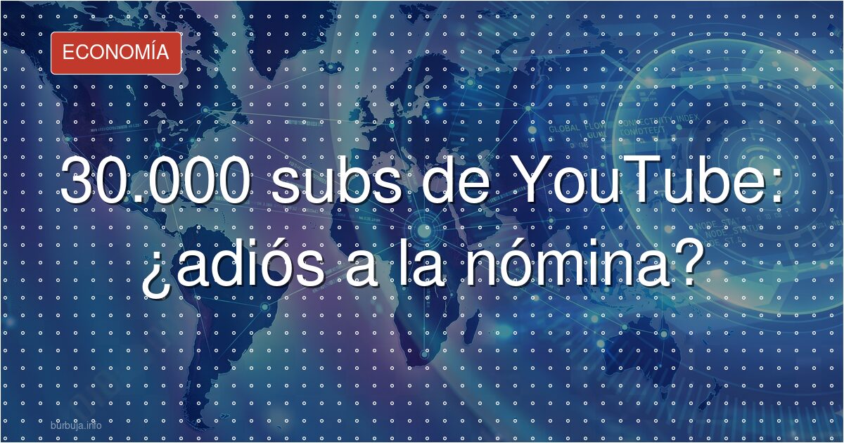 ¿Se puede vivir de YouTube con 30.000 suscriptores?
