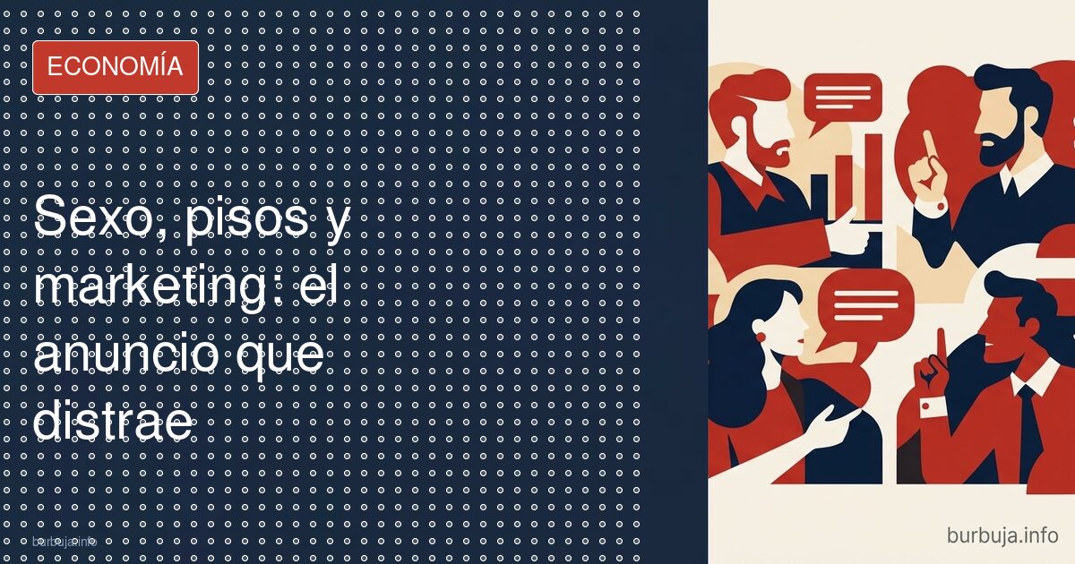 Sexo, pisos y marketing: el anuncio que distrae