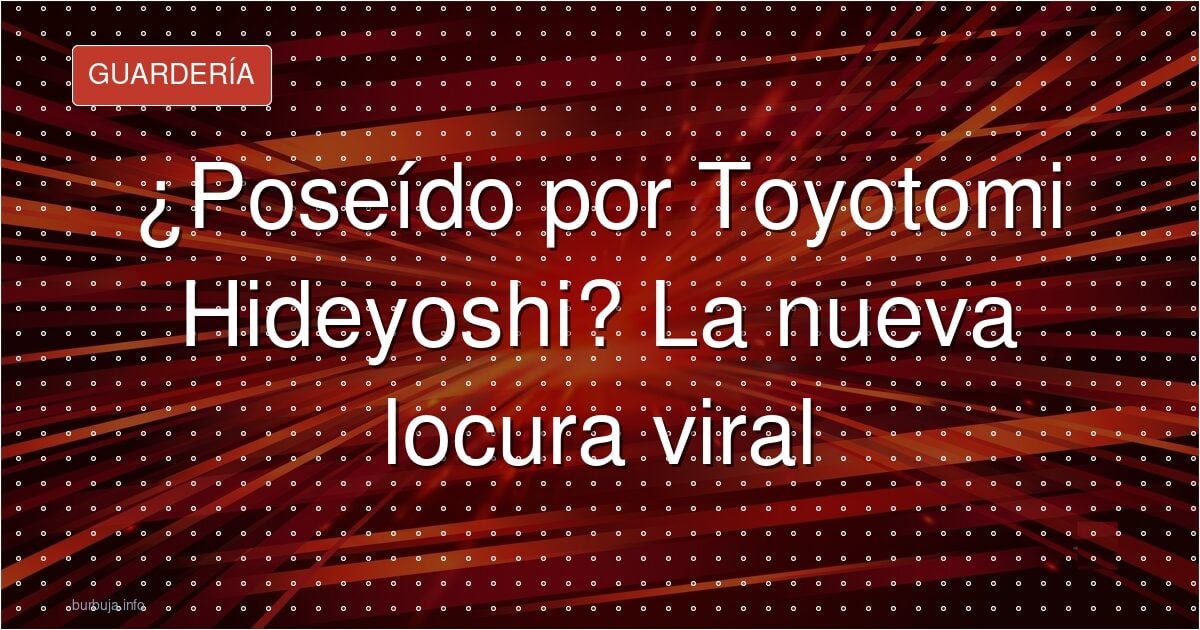 ¿Tu vecino se cree Toyotomi Hideyoshi? Esto es lo que pasa