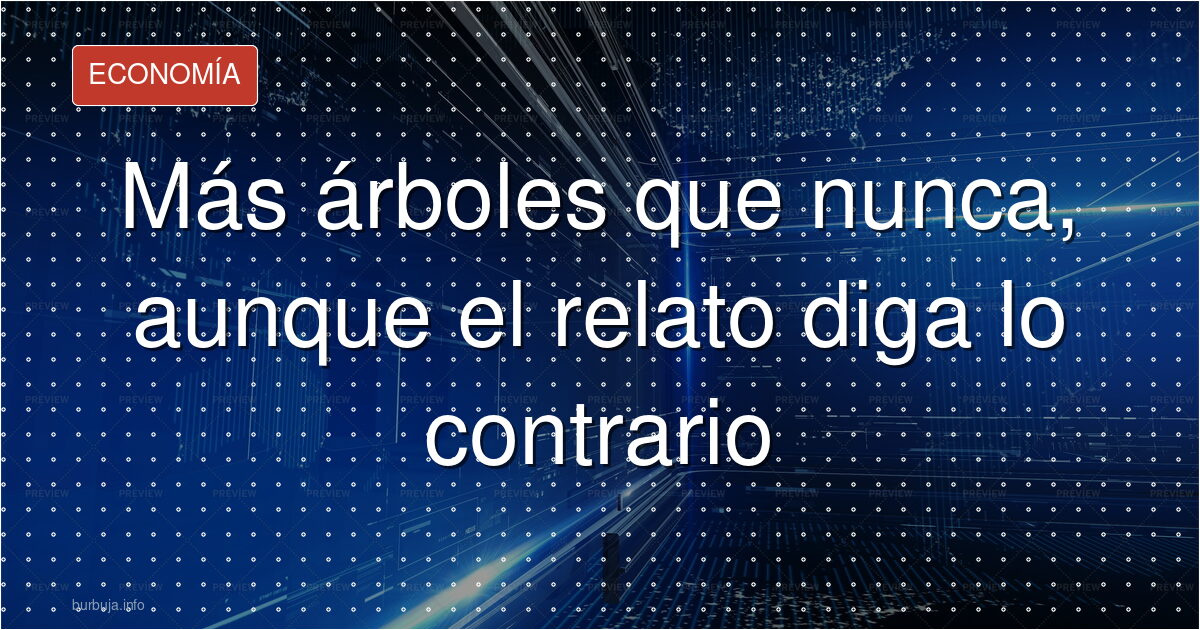 Más árboles que hace 35 años: el dato incómodo