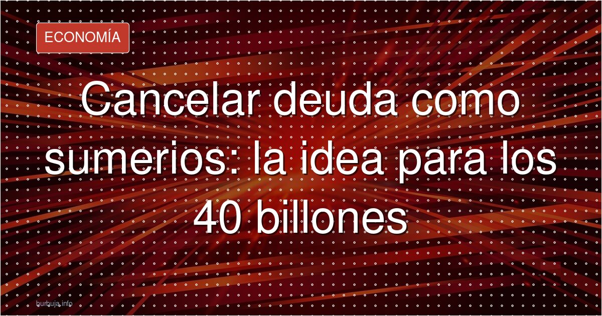 El plan 'sumerio' para cancelar la deuda de EE.UU.