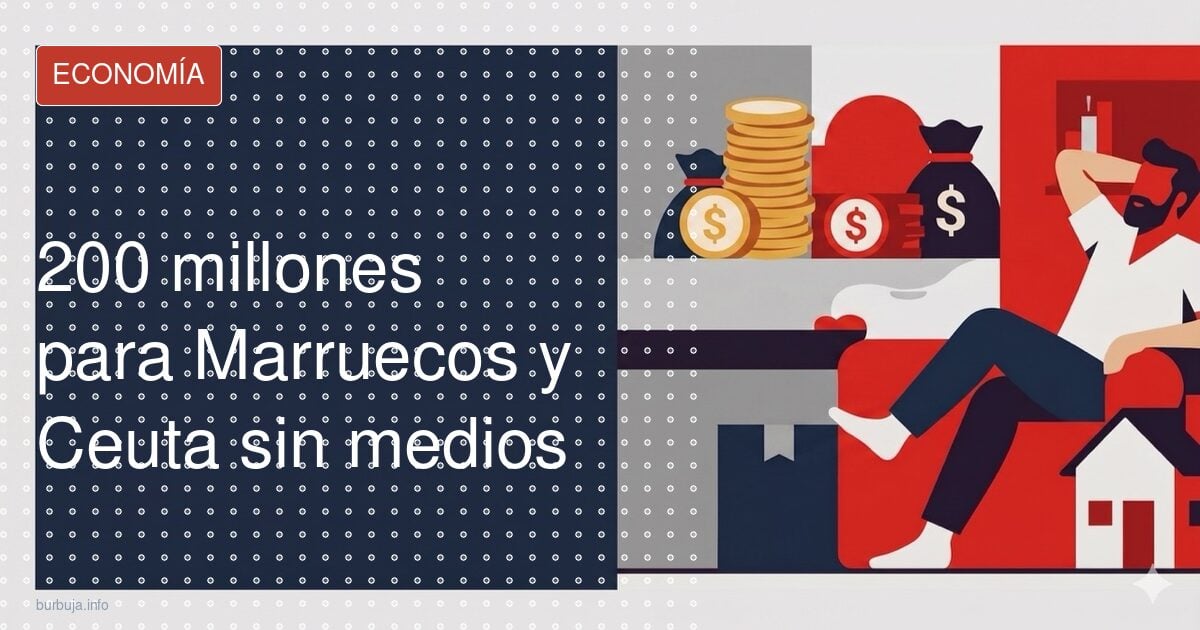 200 millones para Marruecos y Ceuta sin medios