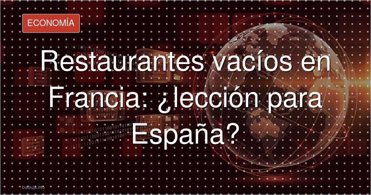 Restaurantes vacíos en Francia: ¿lección para España?