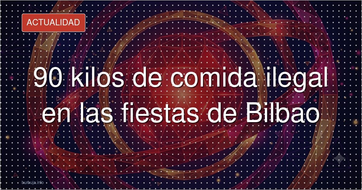 ¿Por qué triunfa la comida ilegal en las fiestas de Bilbao?
