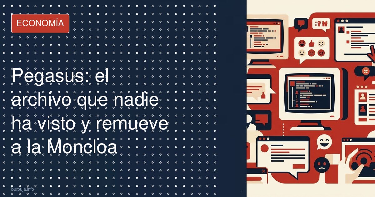 Pegasus: el archivo que nadie ha visto y remueve a la Moncloa
