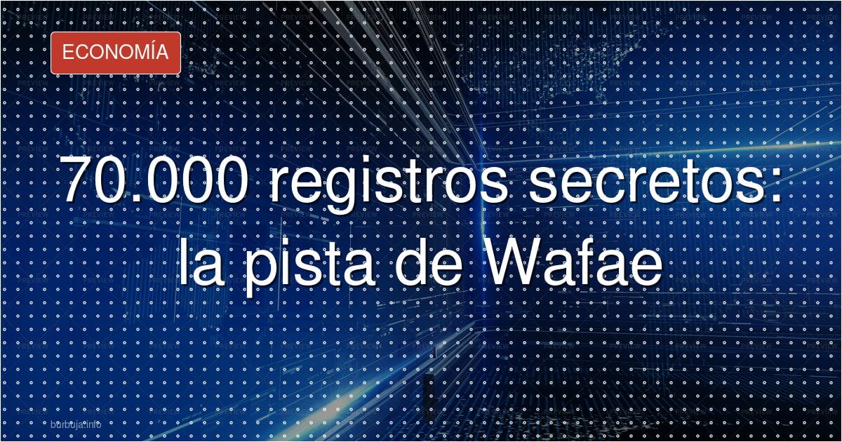 70.000 registros secretos: la pista de Wafae