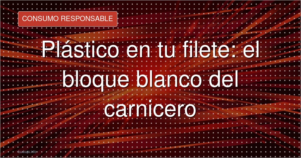 El bloque blanco de los carniceros es polietileno que se come