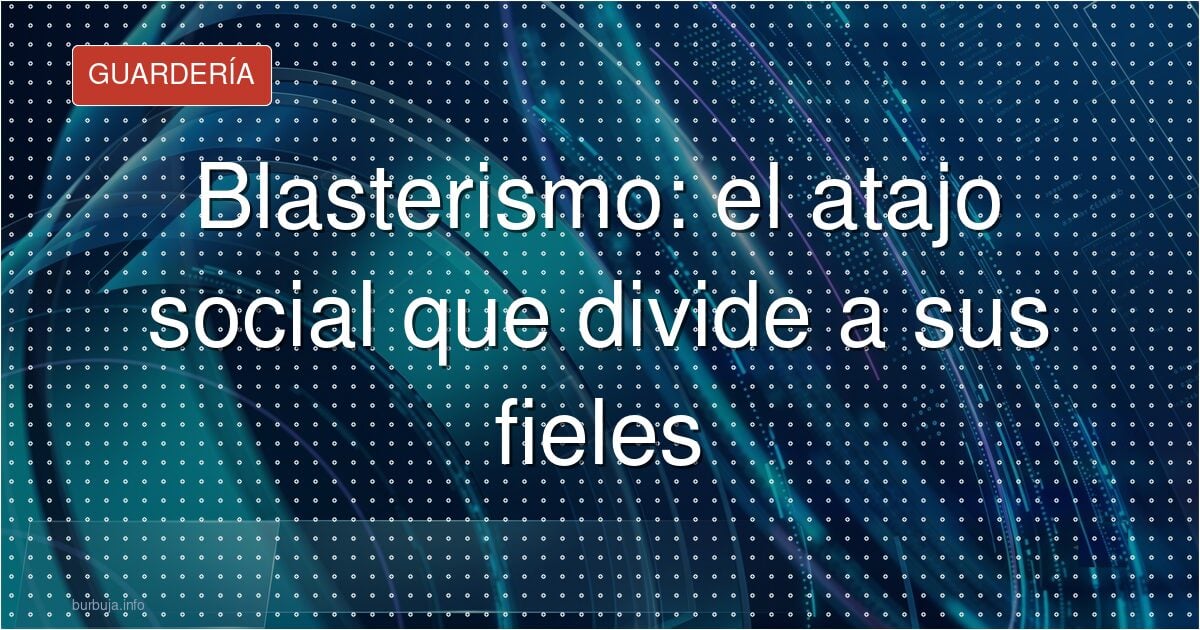 Blasterismo: ¿ventaja o autoexclusión?
