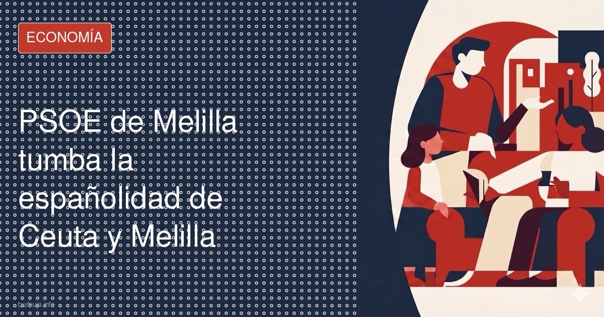 El PSOE de Melilla dice no a la españolidad