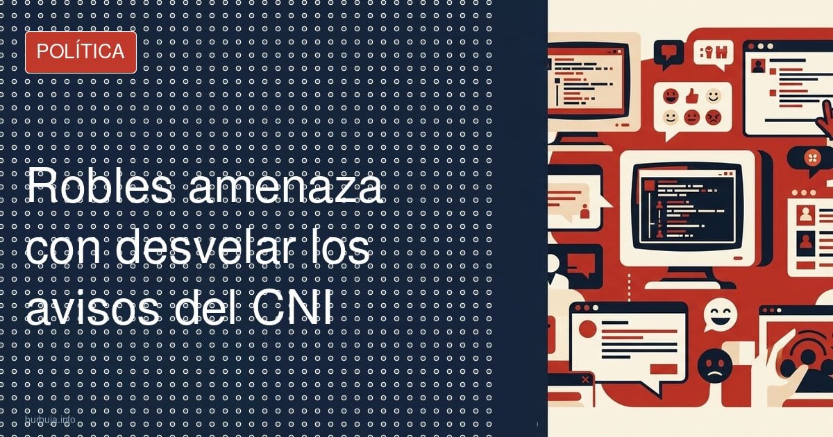 Robles amenaza con destapar a los 25 agentes del CNI