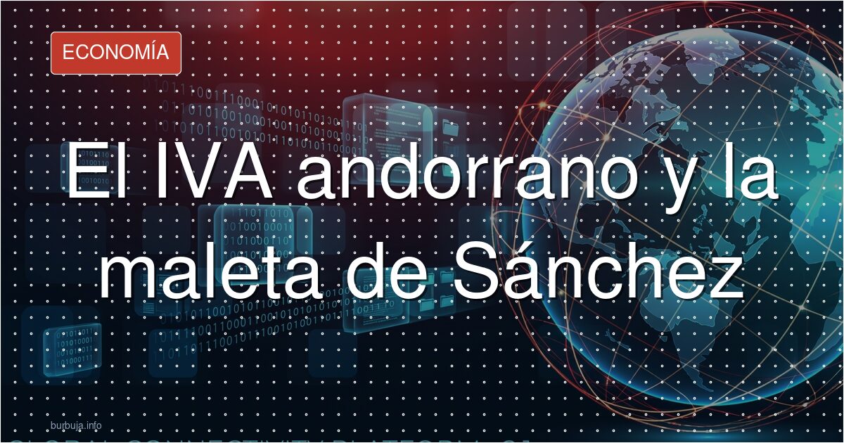 El IVA andorrano y la maleta de Sánchez