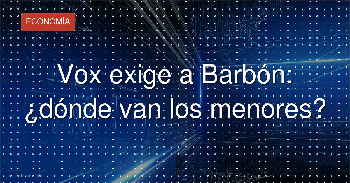 Vox pide saber dónde vivirán los menores migrantes