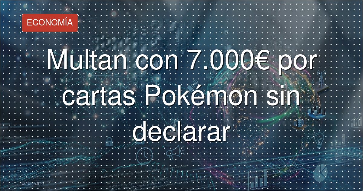 La aduana cobra 7.000€ por cartas Pokémon sin declarar
