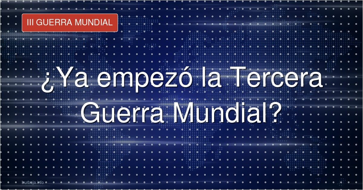 Señales de que la Tercera Guerra Mundial ya empezó