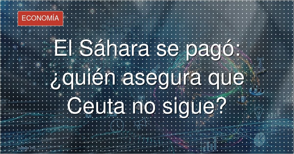 ¿Cederá España Ceuta? El Sáhara como espejo