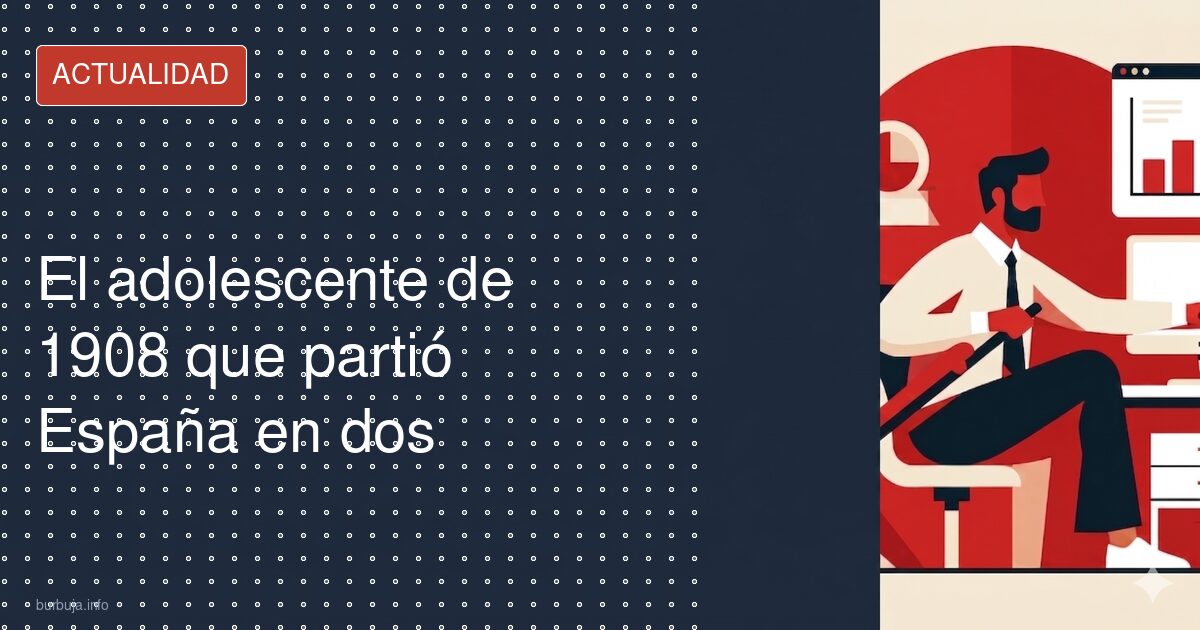 El adolescente de 1908 que partió España en dos