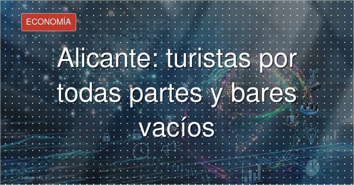Alicante: turistas por todas partes y bares vacíos