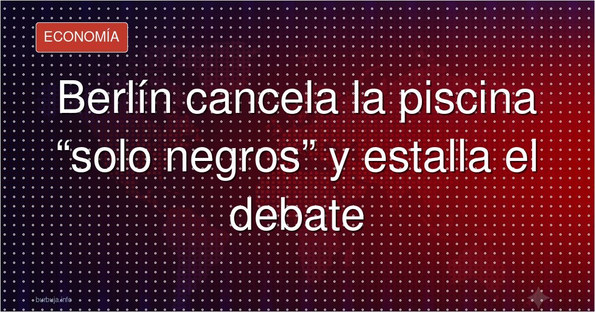 Berlín cancela la piscina solo para niños negros