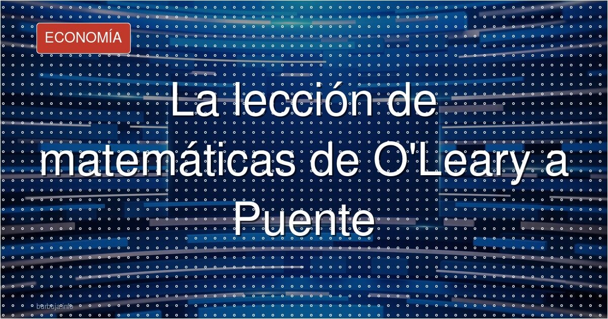 El dardo de O'Leary a Puente: que se compre un libro de mates