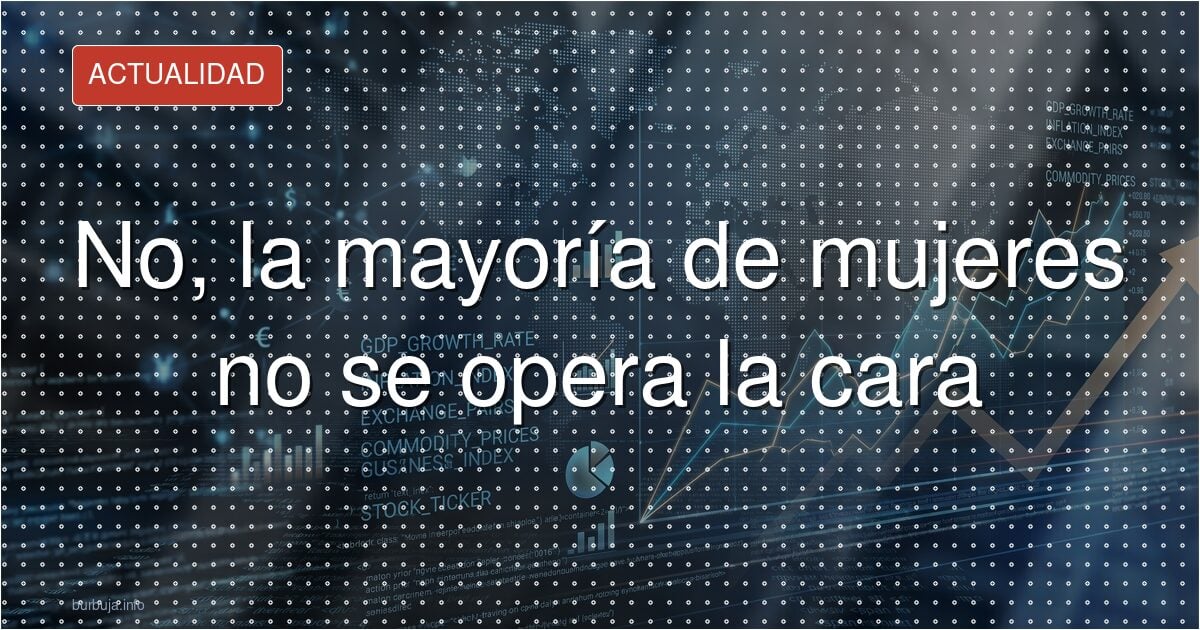 Rostros clonados: ¿por qué todos se operan igual?