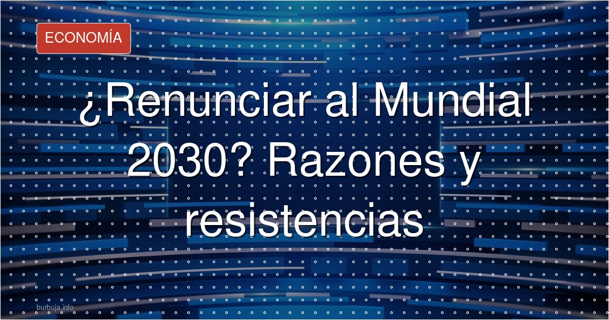 Abandonar el Mundial 2030: la opción que gana enteros
