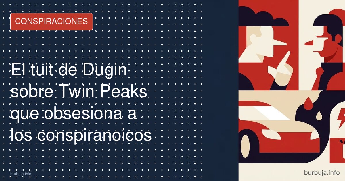 El tuit de Dugin sobre Twin Peaks que obsesiona a los conspiranoicos