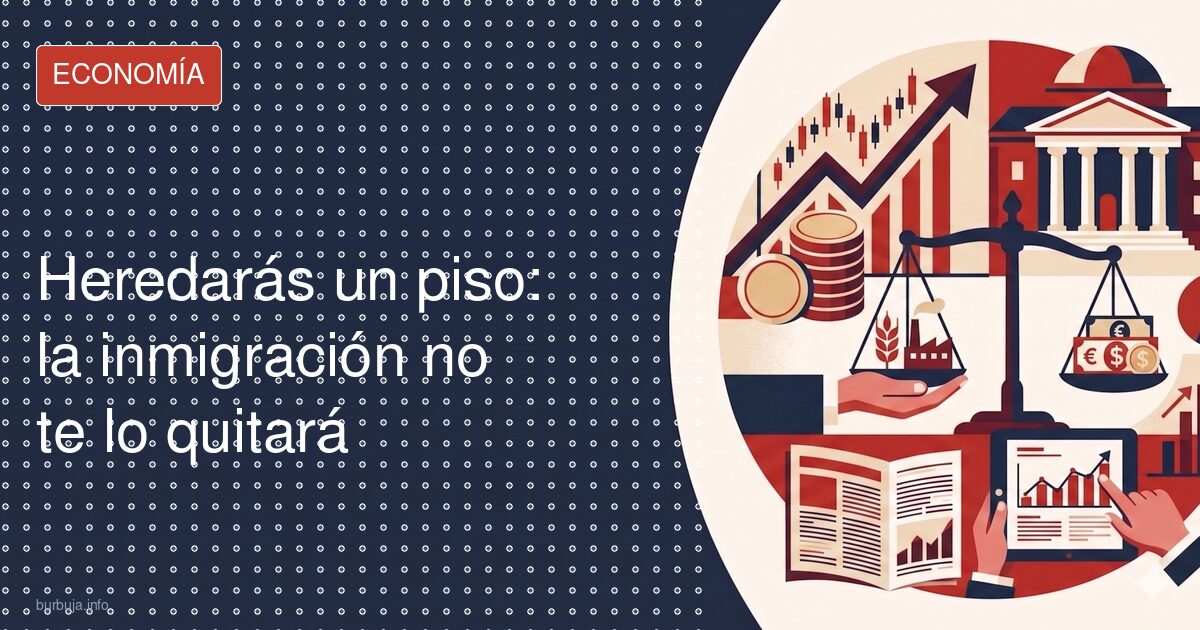 Heredarás un piso: la inmigración no te lo quitará
