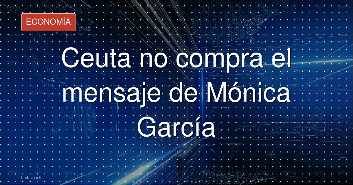Contentos? Ceuta responde a Mónica García
