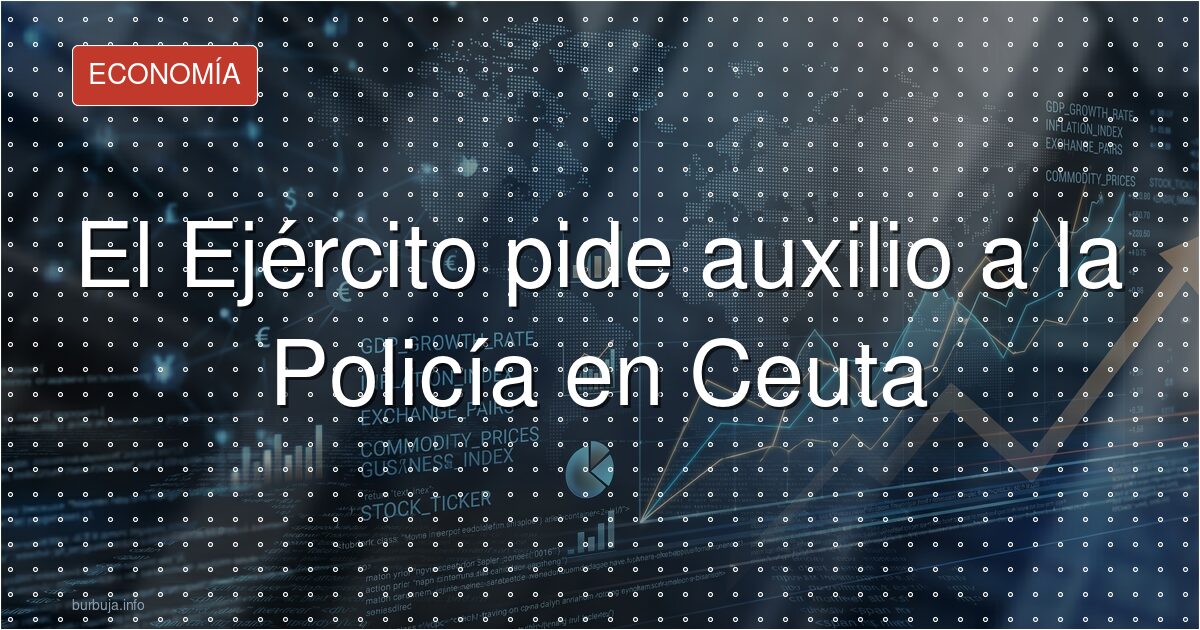 El Ejército pide auxilio a la Policía en Ceuta