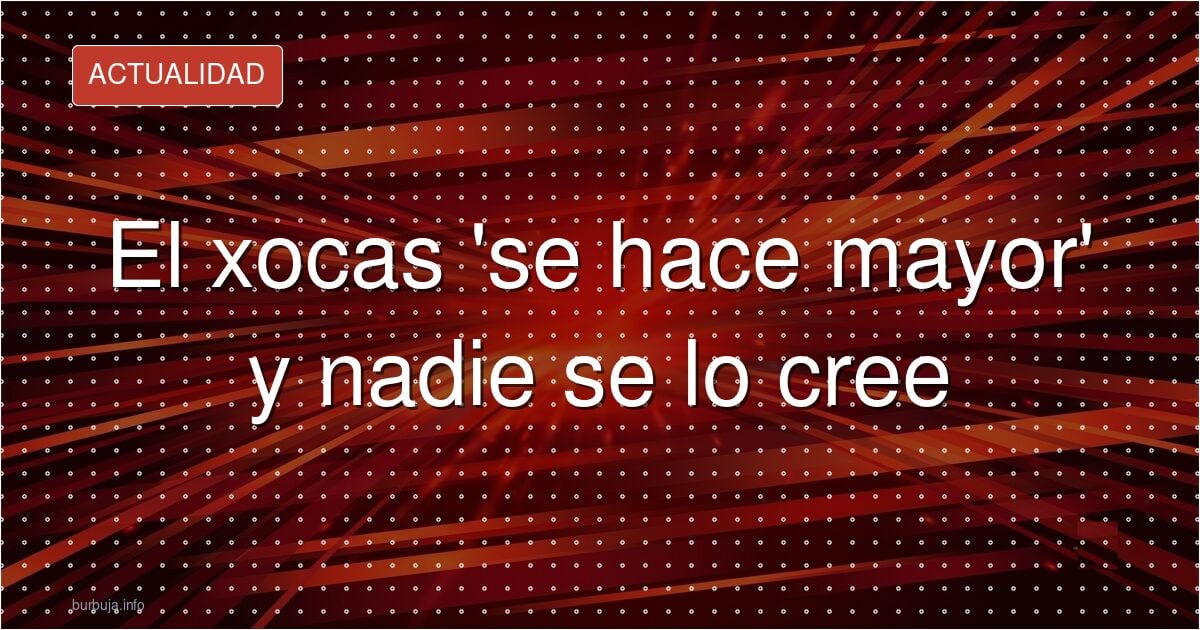 El xocas quiere vestir de hombre: ¿nueva etapa o postureo?