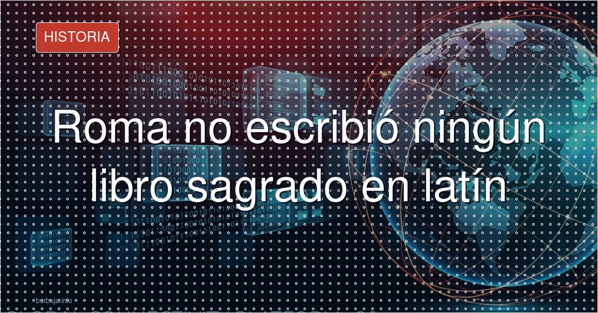 Roma no escribió ningún libro sagrado en latín