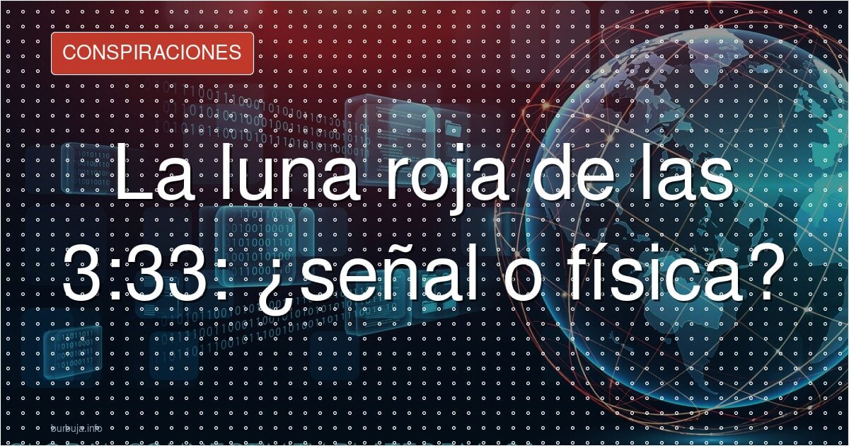 Luna de sangre a las 3:33: ¿azar o señal?