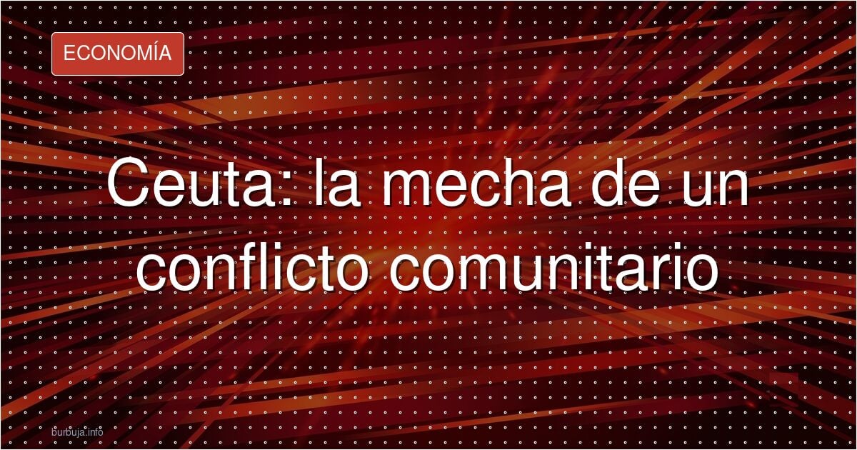 Ceuta: el polvorín social que nadie quiere desactivar