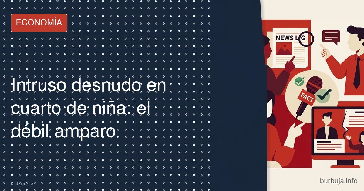 Intruso desnudo en cuarto de niña: el débil amparo