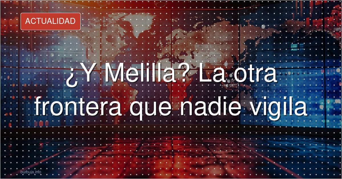 Melilla, la próxima ficha del tablero migratorio