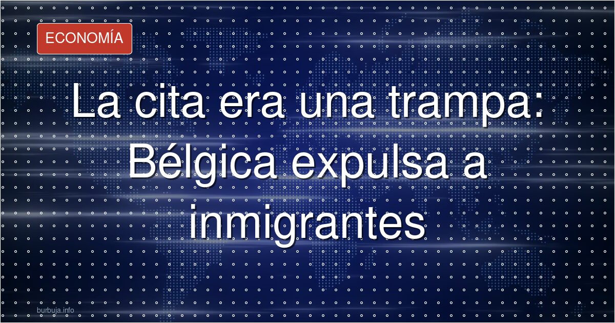La trampa de Bélgica: citar para expulsar