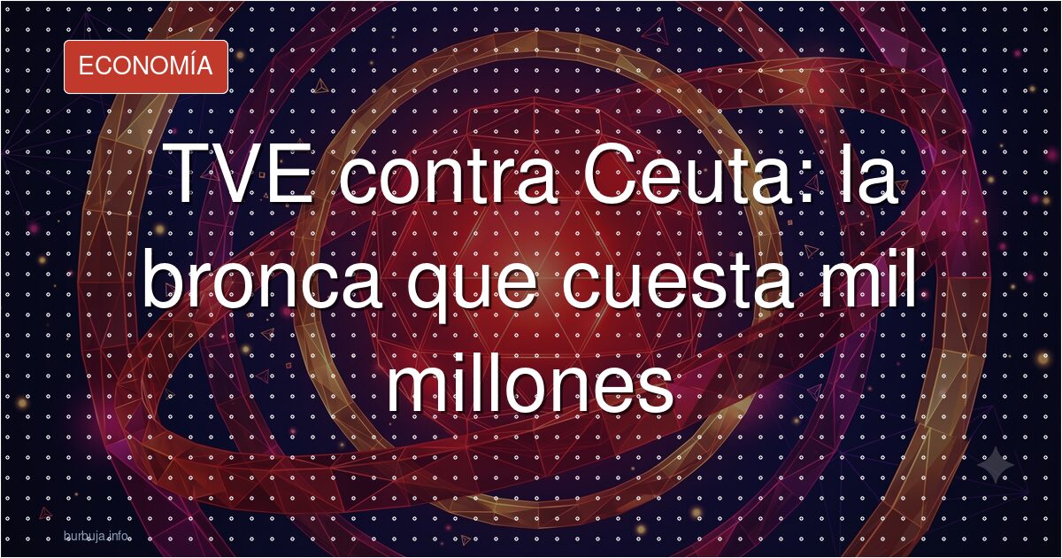TVE contra Ceuta: la bronca que cuesta mil millones