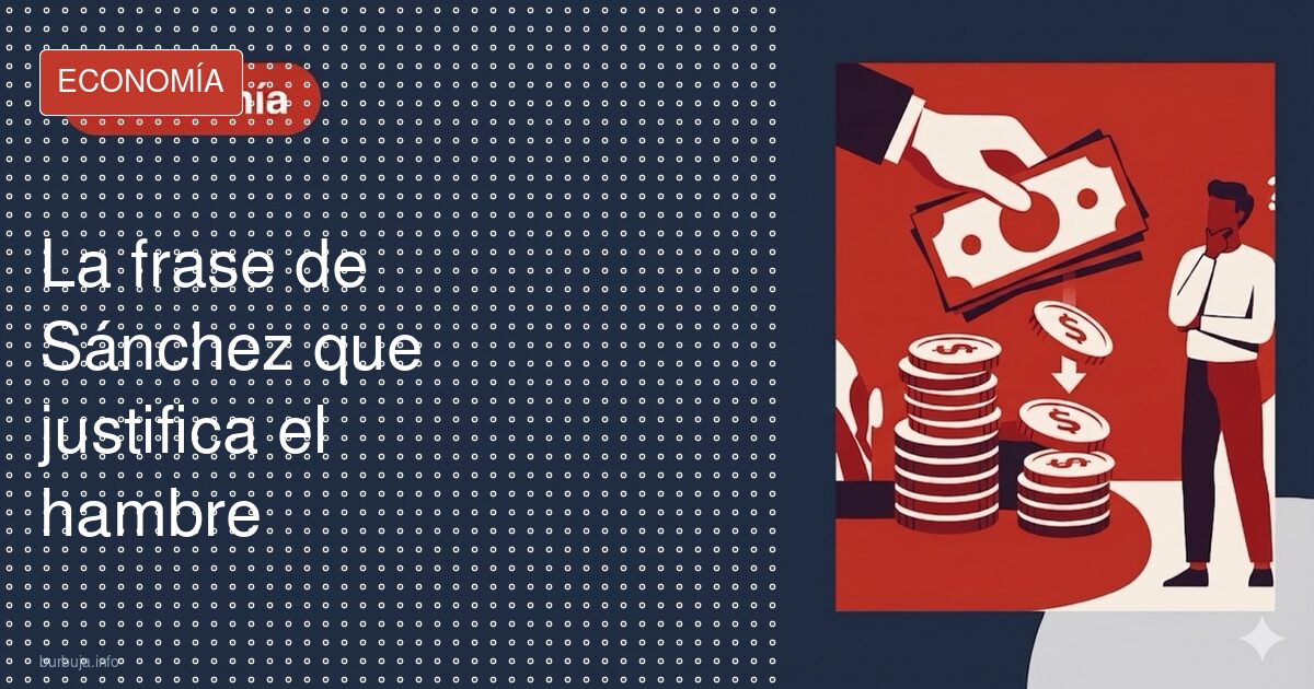 Sánchez: si pasara hambre, cualquier cosa valdría