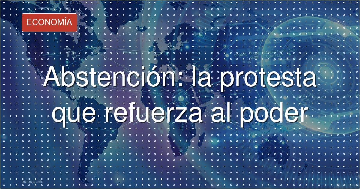 Abstención: la protesta que refuerza al poder