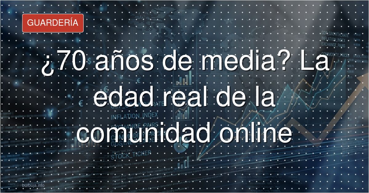 La edad media de la comunidad online española: 45, 55 o 70 años